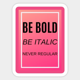 Be bold, be italic, never regular Sticker